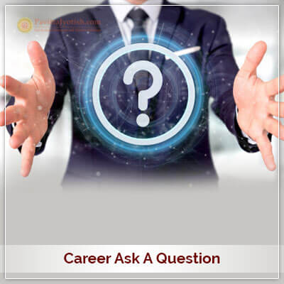 Career Ask A Question PavitraJyotish