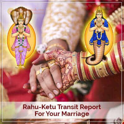 Rahu-Ketu Transit Report for your Marriage