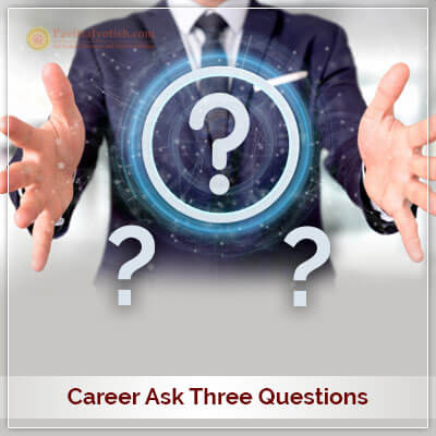 Career Ask Three Question PavitraJyotish