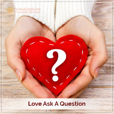 Love Ask A Question PavitraJyotish