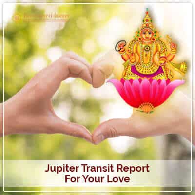 Jupiter Transit Report for your Love