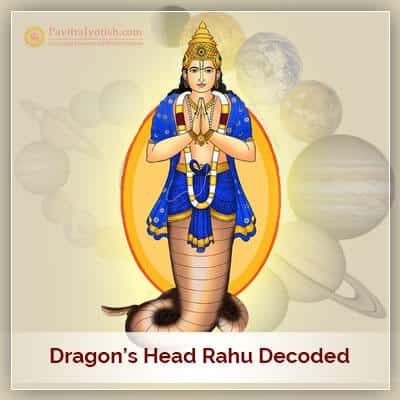 Rahu (Dragon’s head) Decoded in Vedic Astrology