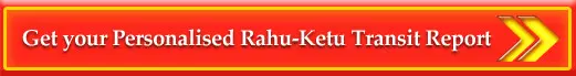 Get your Personalised Rahu Ketu Transit Report