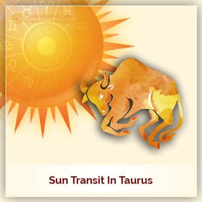 Sun Transit in Taurus (Vrishab Rashi) on 15th May 2018