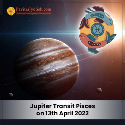 Jupiter Transit Pisces On 13 April 2022 PavitraJyotish