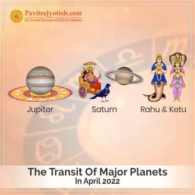 Personalised Transit Report Of Four Major Planets In April 2022