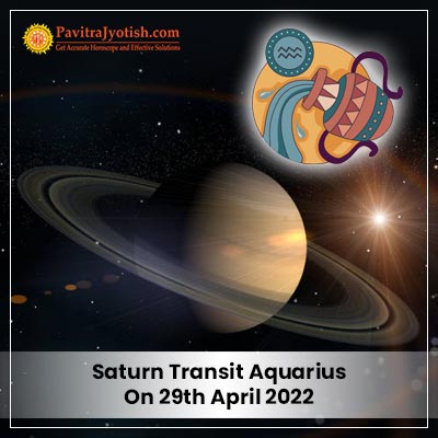 Saturn Transit Aquarius On 29 April 2022 PavitraJyotish