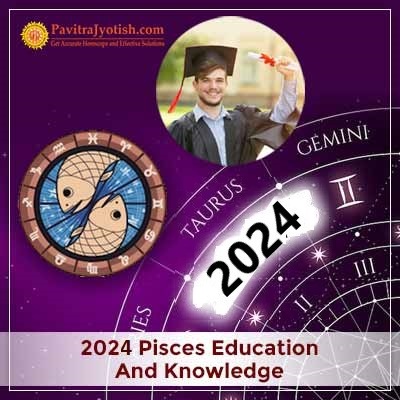 2024 Pisces Yearly Education And Knowledge Horoscope