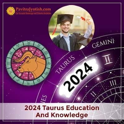 2024 Taurus Yearly Education And Knowledge Horoscope
